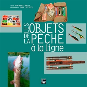 Les objets de la pêche à la ligne - Jean-Marie Boëlle