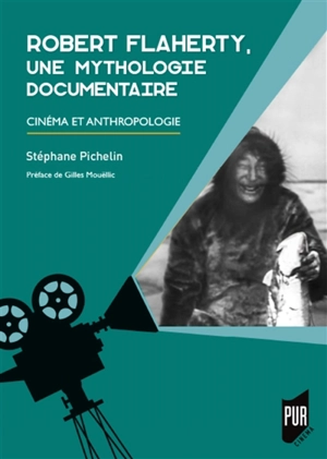 Robert Flaherty, une mythologie documentaire : cinéma et anthropologie - Stéphane Pichelin