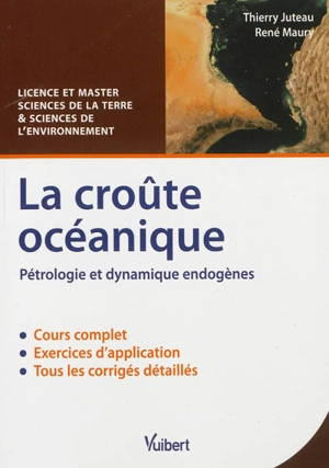 La croûte océanique : pétrologie et dynamique endogènes : cours & exercices corrigés, licence et master sciences de la terre et sciences de l'environnement - Thierry Juteau