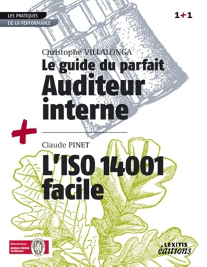 Le guide du parfait auditeur interne : réussir des audits internes qualité, sécurité, environnement à valeur ajoutée. L'ISO 14001 facile : réussir sa démarche de certification - Christophe Villalonga