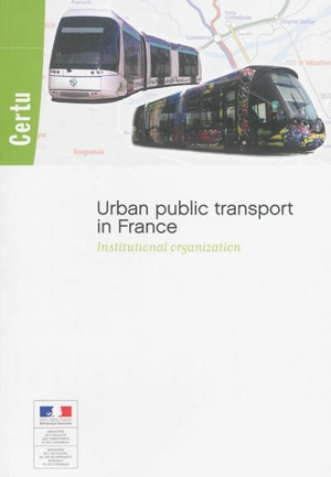 Urban public transport in France : institutional organization - Centre d'études sur les réseaux, les transports, l'urbanisme et les constructions publiques (France)