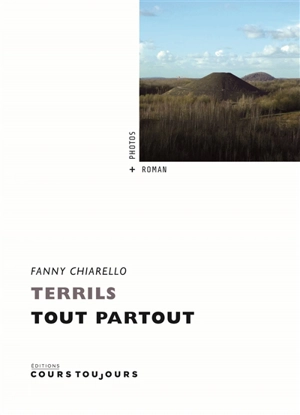 Terrils : tout partout : photos + roman - Fanny Chiarello