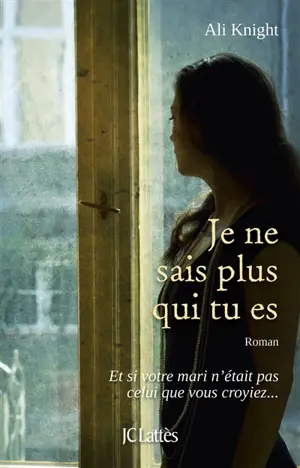 Je ne sais plus qui tu es - Ali Knight