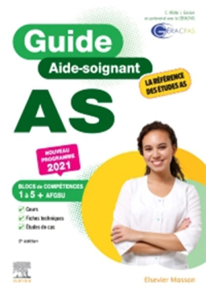 Guide AS, aide-soignant : blocs de compétences 1 à 5 + AFGSU : nouveau programme 2021 - Catherine Muller