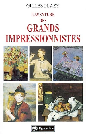 L'aventure des grands impressionnistes - Gilles Plazy