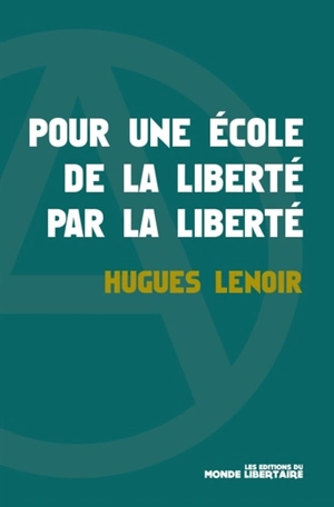 Pour une école de la liberté par la liberté - Hugues Lenoir