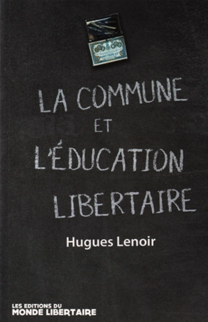 La Commune de Paris et l'éducation. Guillaume, pionnier d'une pédagogie émancipatrice. Ecrits et pensées libertaires - Hugues Lenoir