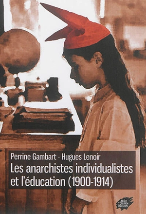 Les anarchistes individualistes et l'éducation (1900-1914) - Perrine Gambart