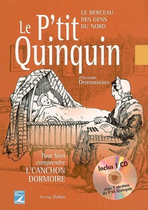 Le p'tit quinquin d'Alexandre Desrousseaux : le berceau des gens du Nord : pour bien comprendre l'canchon dormoire - Guy Dubois