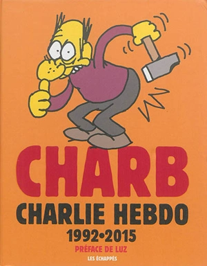 Charlie Hebdo : 1992-2015 - Charb