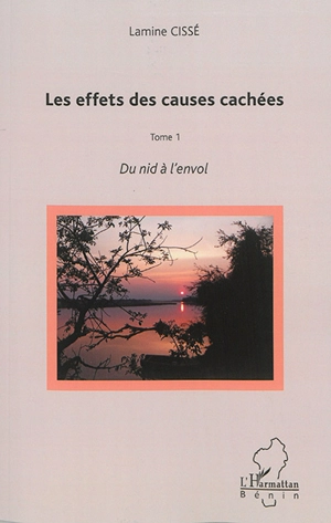 Les effets des causes cachées. Vol. 1. Du nid à l'envol - Lamine Cissé