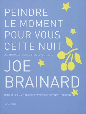 Peindre le moment pour vous cette nuit : journaux, exercices et autoportraits - Joe Brainard