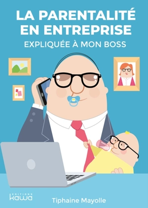 La parentalité en entreprise expliquée à mon boss - Tiphaine Mayolle