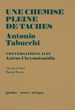 Une chemise pleine de taches : conversations avec Anteos Chrysostomidis - Antonio Tabucchi