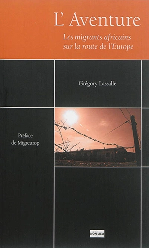 L'aventure : les migrants africains sur la route de l'Europe - Grégory Lassalle