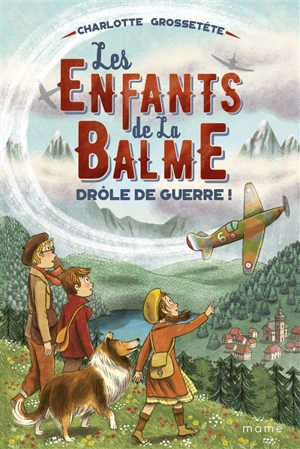 Les enfants de la Balme. Vol. 1. Drôle de guerre ! - Charlotte Grossetête