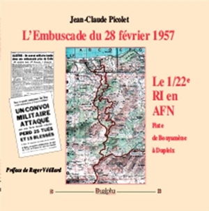 L'embuscade du 28 février 1957 : le 1-22e RI en AFN : piste de Bouyamène à Dupleix - Jean-Claude Picolet