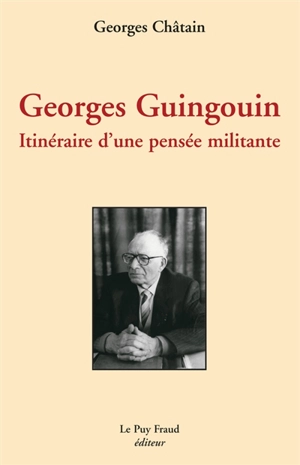 Georges Guingouin : itinéraire d'une pensée militante - Georges Guingouin