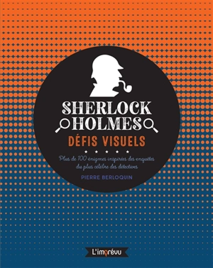 Sherlock Holmes : défis visuels : plus de 100 énigmes inspirées des enquêtes du plus célèbre des détectives - Pierre Berloquin