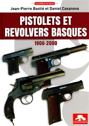 Pistolets et revolvers basques : 1900-2000 - Jean-Pierre Bastié