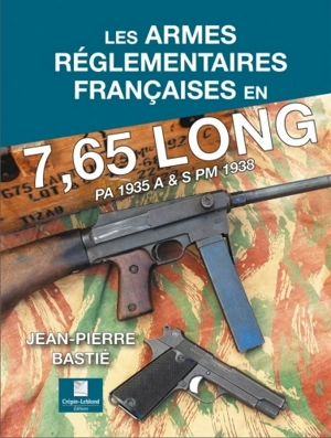 Les armes réglementaires françaises en 7,65 long : PA 1935 A & S PM 1938 - Jean-Pierre Bastié