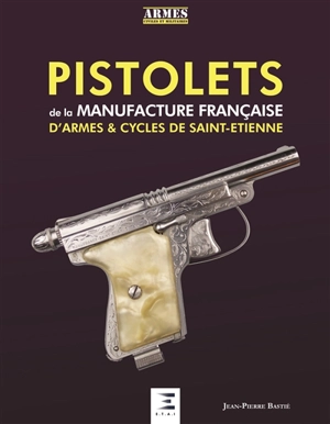 Pistolets de la Manufacture française d'armes & cycles de Saint-Etienne - Jean-Pierre Bastié
