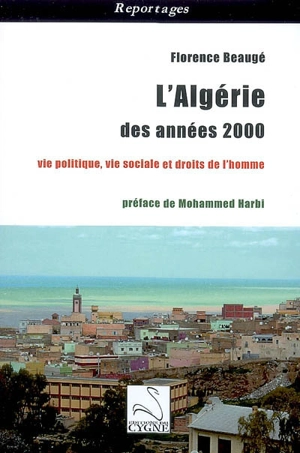 L'Algérie des années 2000 : vie politique, vie sociale et droits de l'homme - Florence Beaugé