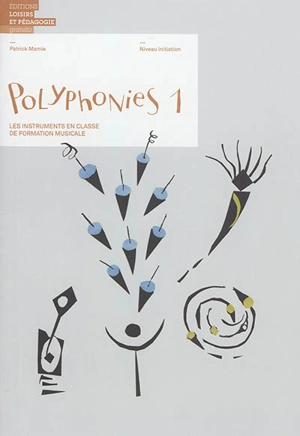 Polyphonies : les instruments en classe de formation musicale. Vol. 1. Niveau initiation - Patrick Mamie