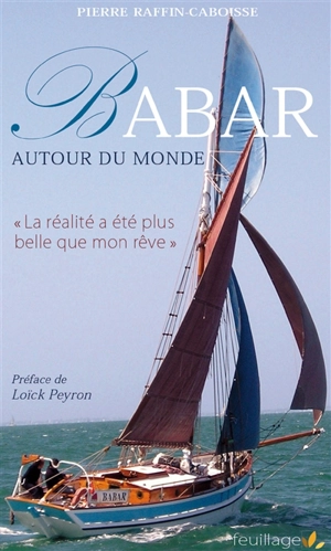 Babar autour du monde : la réalité a été plus belle que mon rêve : récit d'un voyage en solitaire sur un petit langoustier - Pierre Raffin-Caboisse