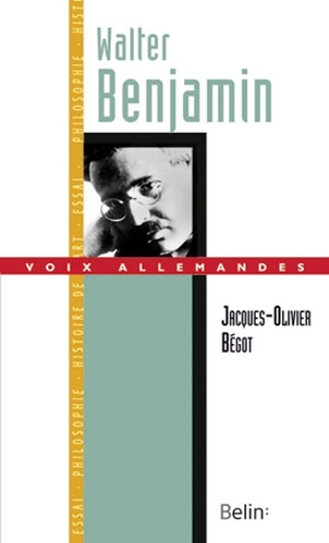 Walter Benjamin : l'histoire désorientée - Jacques-Olivier Bégot