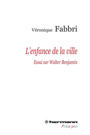 L'enfance de la ville : essai sur Walter Benjamin - Véronique Fabbri