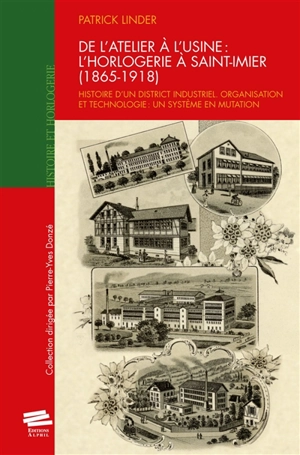 De l'atelier à l'usine : horlogerie à Saint-Ismier (1865-1918) : histoire d'un district industriel, organisation et technologie, un système en mutation - Patrick Linder