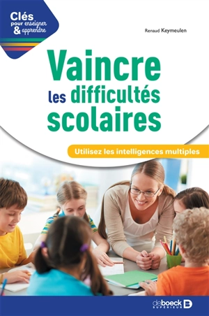 Vaincre les difficultés scolaires : utilisez les intelligences multiples - Renaud Keymeulen