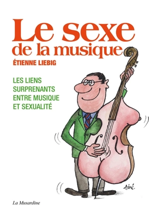 Le sexe de la musique : les liens surprenants entre musique et sexualité - Etienne Liebig