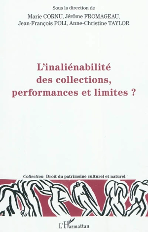 L'inaliénabilité des collections, performances et limites ? : actes du colloque organisé les 2 et 3 mars 2010 au Musée du quai Branly