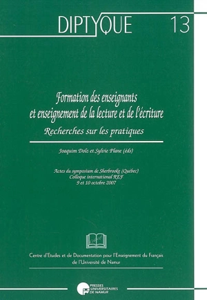 Formation des enseignants et enseignement de la lecture et de l'écriture : recherches sur les pratiques : actes du symposium de Sherbrooke (Québec), colloque international REF, 9 et 10 octobre 2007