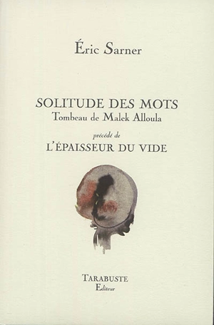 Solitude des mots : tombeau de Malek Alloula. L'épaisseur du vide - Eric Sarner