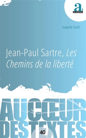 Jean-Paul Sartre, Les chemins de la liberté : une lecture inédite - Isabelle Grell-Borgomano