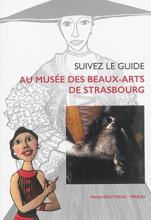 Suivez le guide au Musée des beaux-arts de Strasbourg : présentation des chefs-d'oeuvre de la collection strasbourgeoise à l'intention des jeunes visiteurs - Maryla Boutineau-Mabou