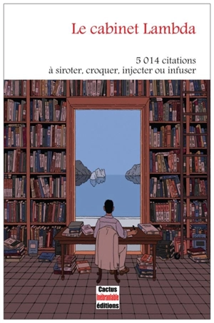 Le cabinet Lambda : 5.014 citations à siroter, croquer, injecter ou infuser : tirées de livres, de films et de deux trois passants, de beaucoup de morts et de quelques vivants