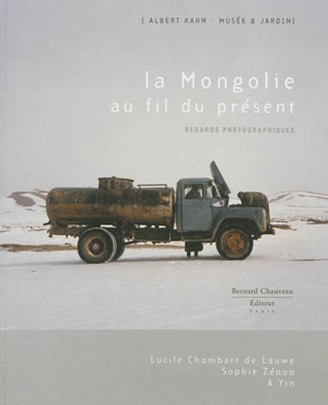 La Mongolie au fil du présent : regards photographiques - Lucile Chombart de Lauwe