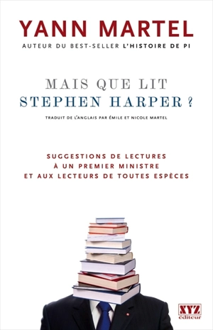 Mais que lit Stephen Harper ? : Suggestions de lectures à un premier ministre et aux lecteurs de toutes espèces - Yann Martel