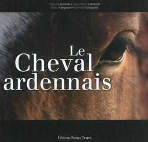 Le cheval ardennais - Bernard Chopplet