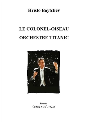 Le colonel-oiseau. Orchestre Titanic - Hristo Boytchev