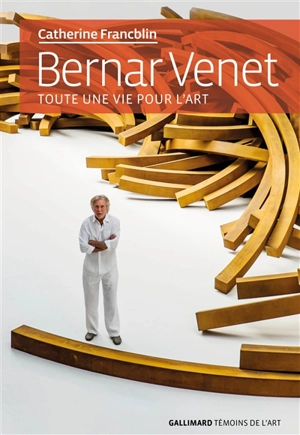 Bernar Venet : toute une vie pour l'art - Catherine Francblin