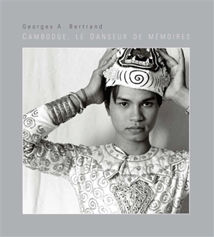 Cambodge, le danseur de mémoires - Georges A. Bertrand