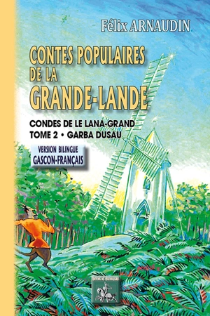 Contes populaires de la Grande-Lande. Vol. 2. Garba dusau. Condes de le Lana-Grand. Vol. 2. Garba dusau - Félix Arnaudin