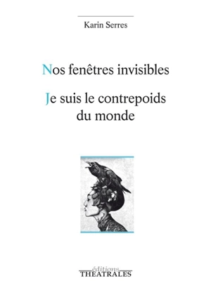 Nos fenêtres invisibles. Je suis le contrepoids du monde : tigre, neige, chasse - Karin Serres