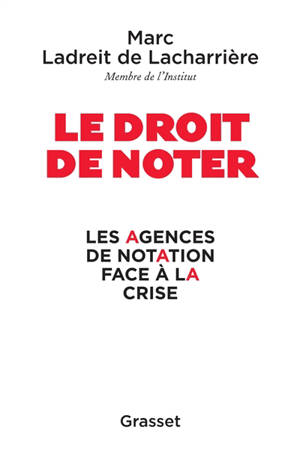 Le droit de noter : les agences de notation face à la crise - Marc de Lacharrière