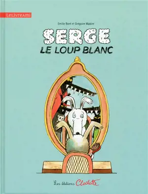 Serge, le loup blanc - Emilie Boré